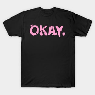 I AM OKAY. T-Shirt